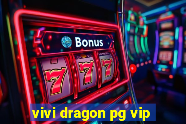 vivi dragon pg vip